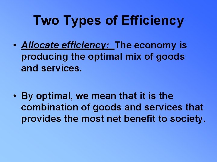 Two Types of Efficiency • Allocate efficiency: The economy is producing the optimal mix