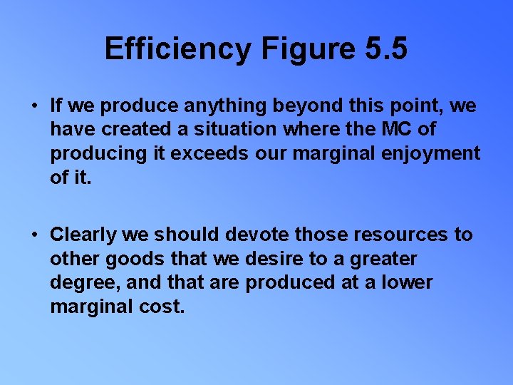 Efficiency Figure 5. 5 • If we produce anything beyond this point, we have