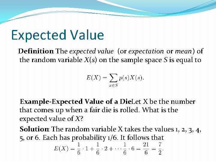 Expected Value Definition: The expected value (or expectation or mean) of the random variable