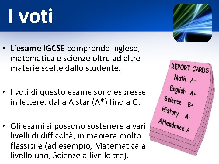 I voti • L’esame IGCSE comprende inglese, matematica e scienze oltre ad altre materie