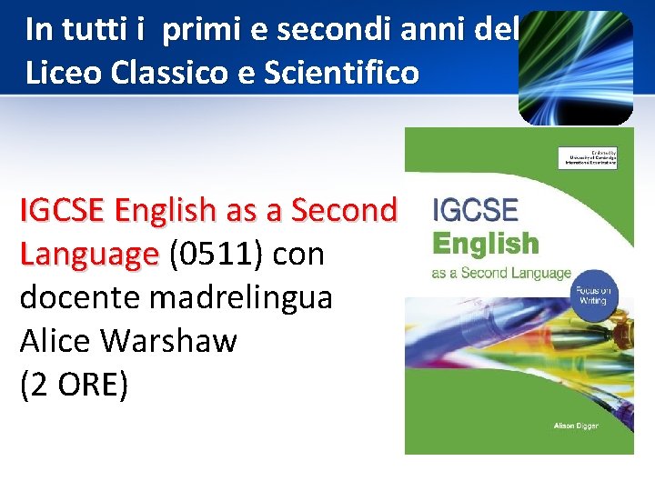 In tutti i primi e secondi anni del Liceo Classico e Scientifico IGCSE English