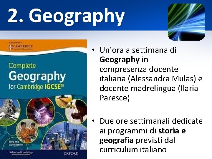 2. Geography • Un’ora a settimana di Geography in compresenza docente italiana (Alessandra Mulas)