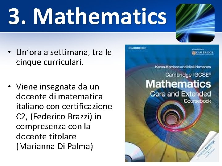 3. Mathematics • Un’ora a settimana, tra le cinque curriculari. • Viene insegnata da