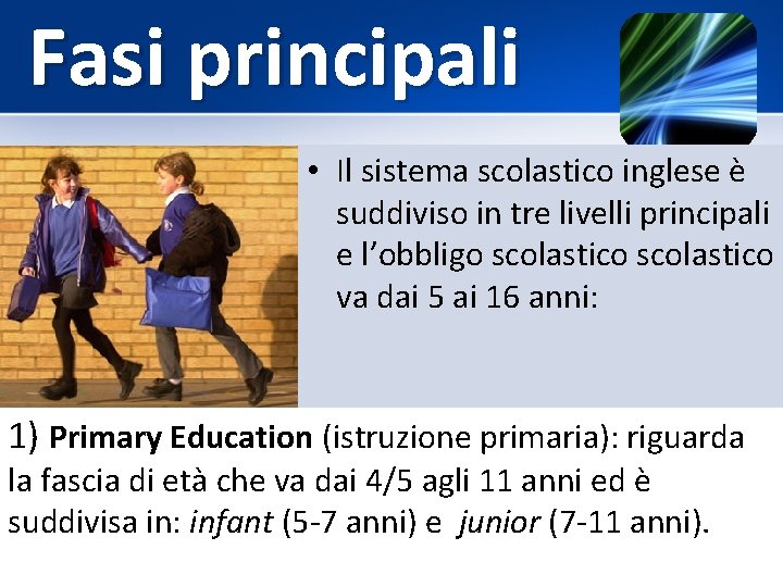 Fasi principali • Il sistema scolastico inglese è suddiviso in tre livelli principali e