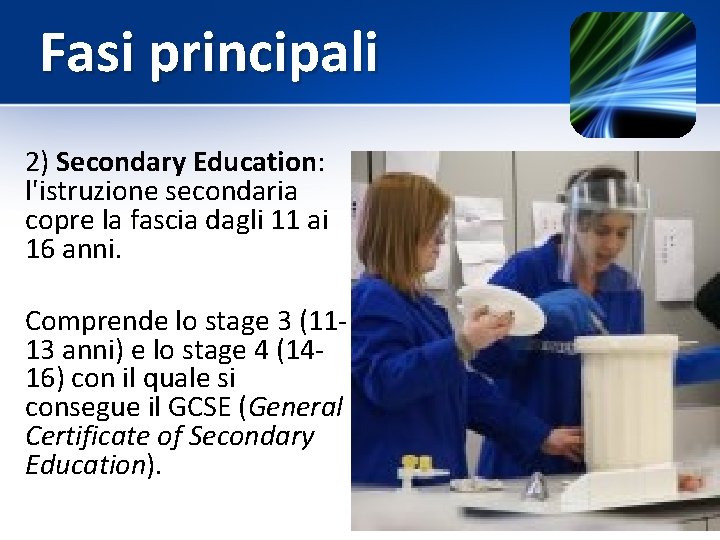 Fasi principali 2) Secondary Education: l'istruzione secondaria copre la fascia dagli 11 ai 16