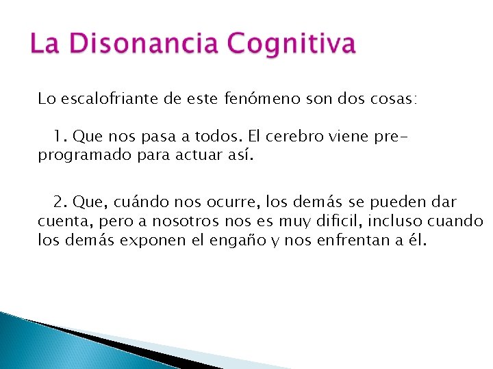 Lo escalofriante de este fenómeno son dos cosas: 1. Que nos pasa a todos. Lo escalofriante de este fenómeno son dos cosas: 1. Que nos pasa a todos.
