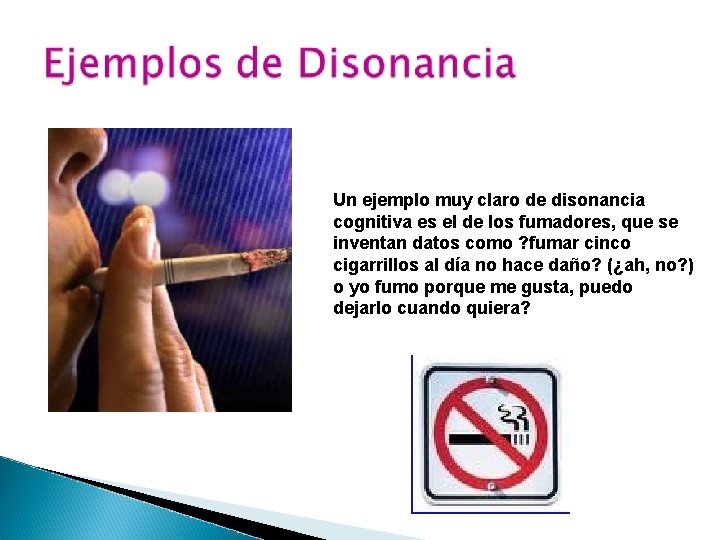 Un ejemplo muy claro de disonancia cognitiva es el de los fumadores, que se Un ejemplo muy claro de disonancia cognitiva es el de los fumadores, que se