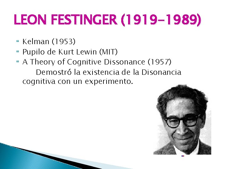 LEON FESTINGER (1919 -1989) Kelman (1953) Pupilo de Kurt Lewin (MIT) A Theory of LEON FESTINGER (1919 -1989) Kelman (1953) Pupilo de Kurt Lewin (MIT) A Theory of