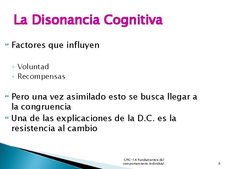 La Disonancia Cognitiva Factores que influyen ◦ Voluntad ◦ Recompensas Pero una vez asimilado La Disonancia Cognitiva Factores que influyen ◦ Voluntad ◦ Recompensas Pero una vez asimilado