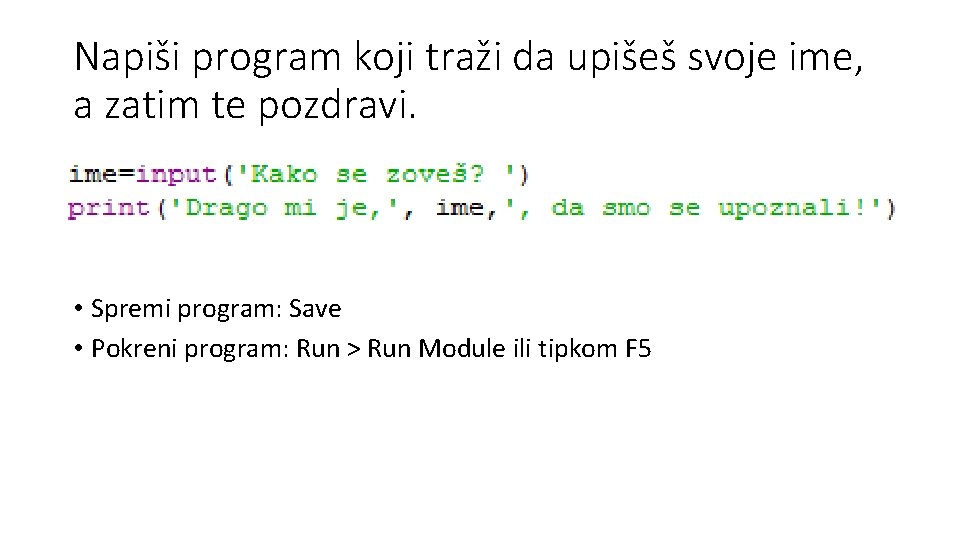 Napiši program koji traži da upišeš svoje ime, a zatim te pozdravi. • Spremi