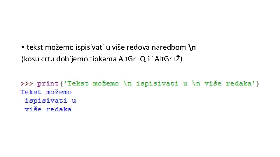  • tekst možemo ispisivati u više redova naredbom n (kosu crtu dobijemo tipkama