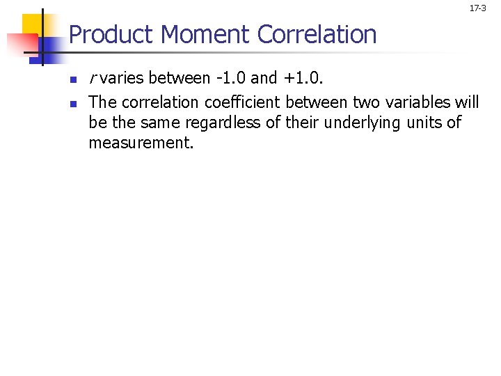 17 -3 Product Moment Correlation n n r varies between -1. 0 and +1.