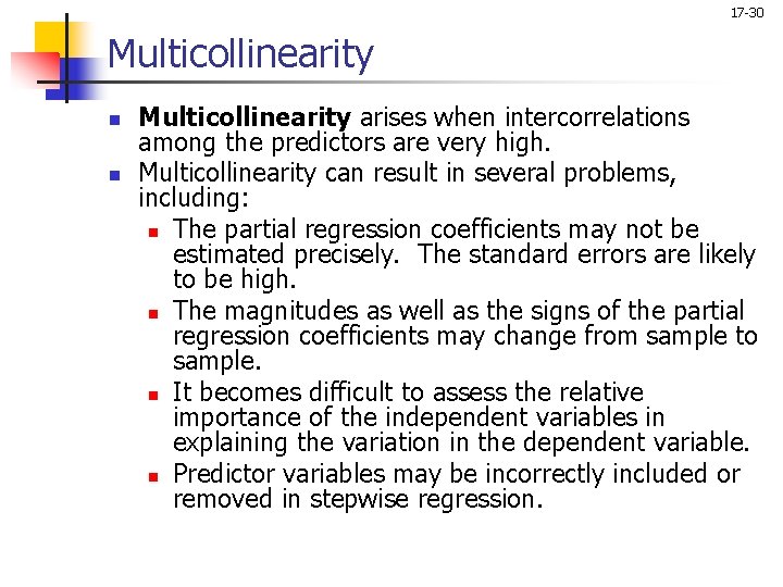 17 -30 Multicollinearity n n Multicollinearity arises when intercorrelations among the predictors are very