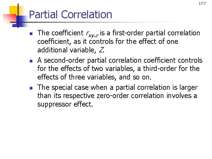17 -7 Partial Correlation n The coefficient rxy. z is a first-order partial correlation