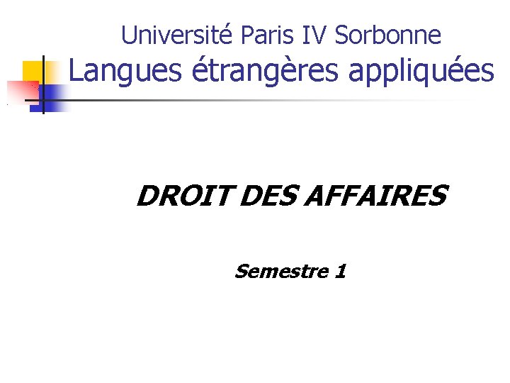 Université Paris IV Sorbonne Langues étrangères appliquées DROIT DES AFFAIRES Semestre 1 