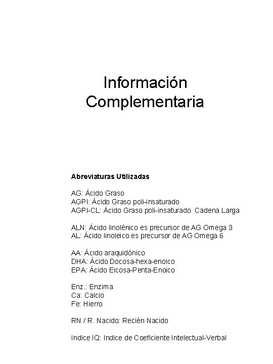 Información Complementaria Abreviaturas Utilizadas AG: Ácido Graso AGPI: Ácido Graso poli-insaturado AGPI-CL: Ácido Graso Información Complementaria Abreviaturas Utilizadas AG: Ácido Graso AGPI: Ácido Graso poli-insaturado AGPI-CL: Ácido Graso