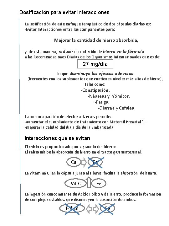 Dosificación para evitar Interacciones La justificación de este enfoque terapéutico de dos cápsulas diarias Dosificación para evitar Interacciones La justificación de este enfoque terapéutico de dos cápsulas diarias