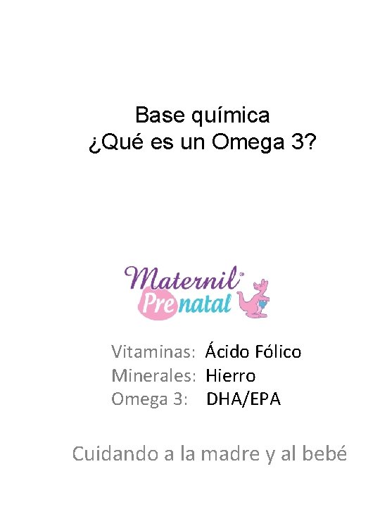 Base química ¿Qué es un Omega 3? Vitaminas: Ácido Fólico Minerales: Hierro Omega 3: Base química ¿Qué es un Omega 3? Vitaminas: Ácido Fólico Minerales: Hierro Omega 3: