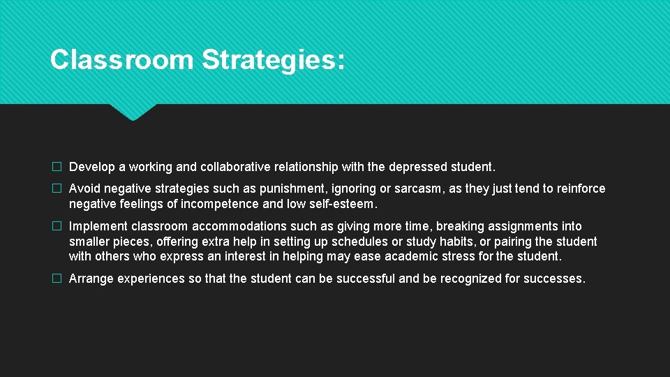 Classroom Strategies: � Develop a working and collaborative relationship with the depressed student. �