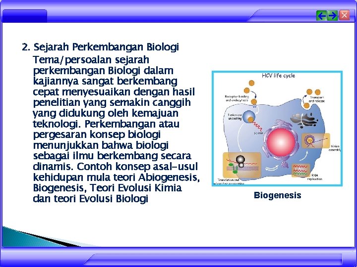 2. Sejarah Perkembangan Biologi Tema/persoalan sejarah perkembangan Biologi dalam kajiannya sangat berkembang cepat menyesuaikan