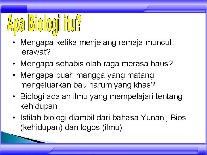  • Mengapa ketika menjelang remaja muncul jerawat? • Mengapa sehabis olah raga merasa