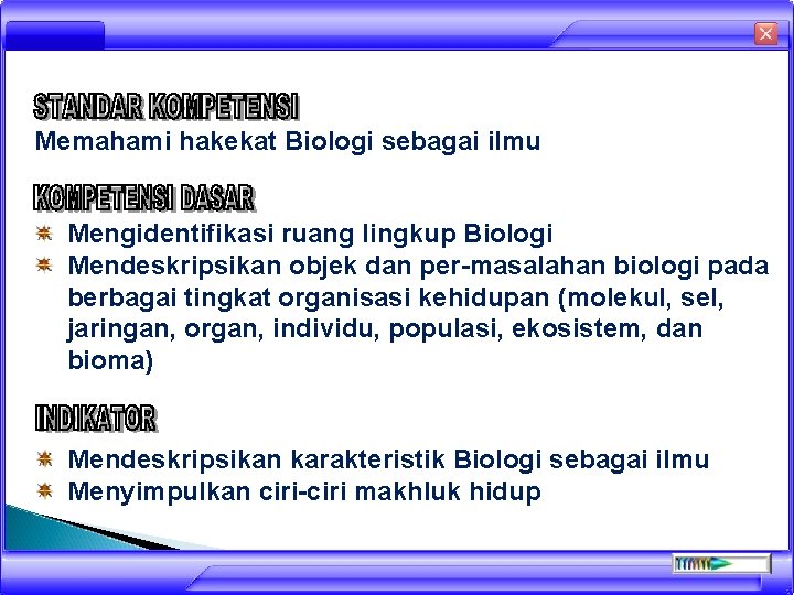 Memahami hakekat Biologi sebagai ilmu Mengidentifikasi ruang lingkup Biologi Mendeskripsikan objek dan per-masalahan biologi