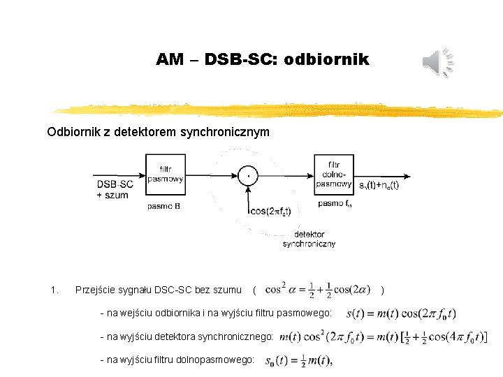AM – DSB-SC: odbiornik Odbiornik z detektorem synchronicznym 1. Przejście sygnału DSC-SC bez szumu