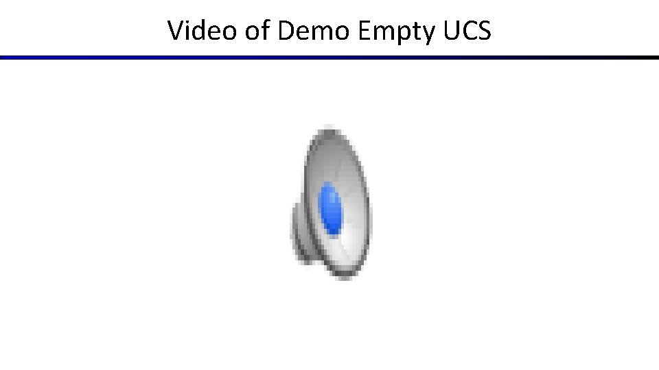 Video of Demo Empty UCS 