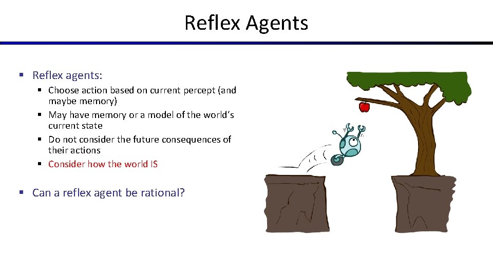 Reflex Agents § Reflex agents: § Choose action based on current percept (and maybe