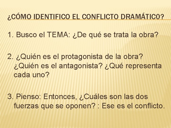 ¿CÓMO IDENTIFICO EL CONFLICTO DRAMÁTIC 0? 1. Busco el TEMA: ¿De qué se trata