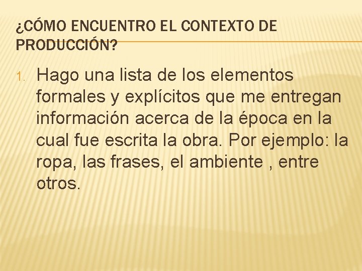 ¿CÓMO ENCUENTRO EL CONTEXTO DE PRODUCCIÓN? 1. Hago una lista de los elementos formales