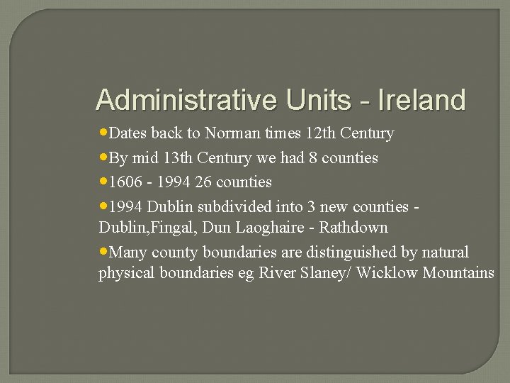 Administrative Units - Ireland • Dates back to Norman times 12 th Century • Administrative Units - Ireland • Dates back to Norman times 12 th Century •