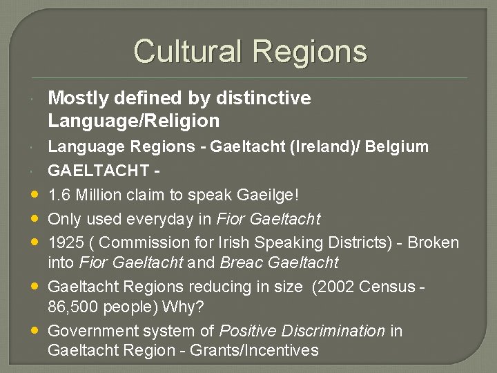 Cultural Regions Mostly defined by distinctive Language/Religion Language Regions - Gaeltacht (Ireland)/ Belgium GAELTACHT Cultural Regions Mostly defined by distinctive Language/Religion Language Regions - Gaeltacht (Ireland)/ Belgium GAELTACHT