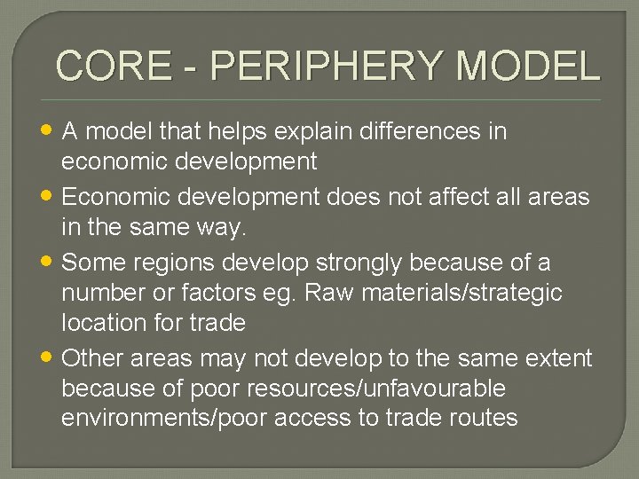 CORE - PERIPHERY MODEL • A model that helps explain differences in • •