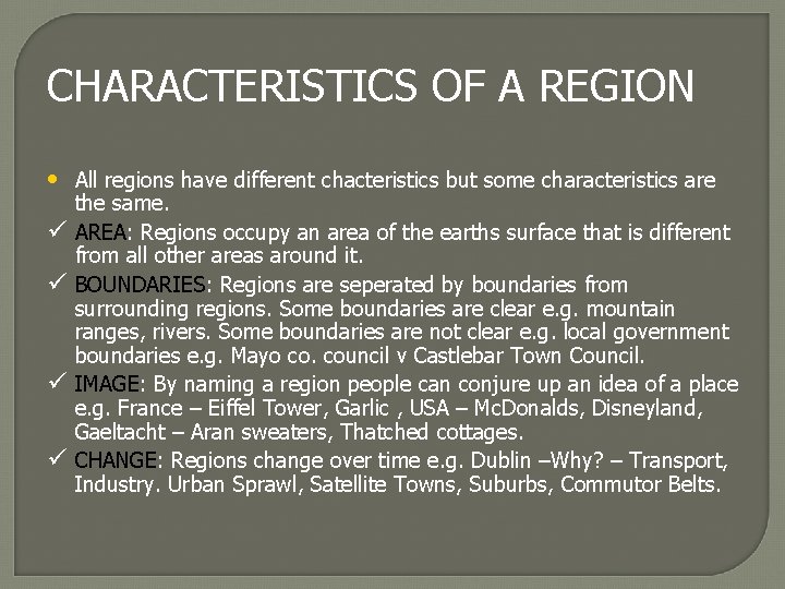 CHARACTERISTICS OF A REGION • All regions have different chacteristics but some characteristics are