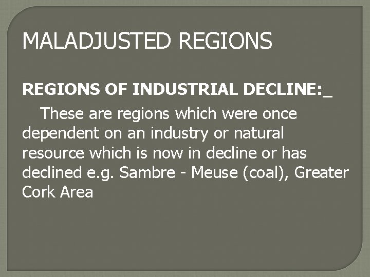 MALADJUSTED REGIONS OF INDUSTRIAL DECLINE: These are regions which were once dependent on an