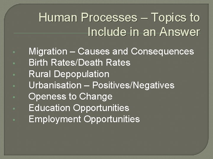 Human Processes – Topics to Include in an Answer • • Migration – Causes Human Processes – Topics to Include in an Answer • • Migration – Causes