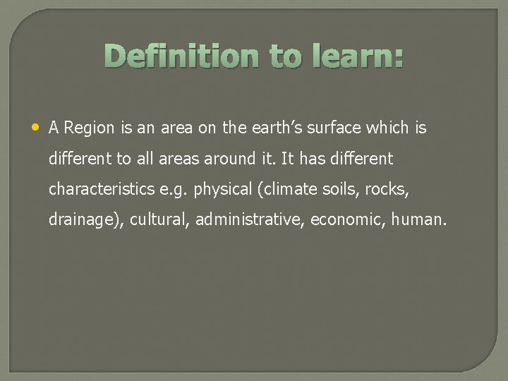 Definition to learn: • A Region is an area on the earth’s surface which Definition to learn: • A Region is an area on the earth’s surface which