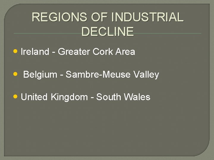 REGIONS OF INDUSTRIAL DECLINE • Ireland - Greater Cork Area • Belgium - Sambre-Meuse REGIONS OF INDUSTRIAL DECLINE • Ireland - Greater Cork Area • Belgium - Sambre-Meuse