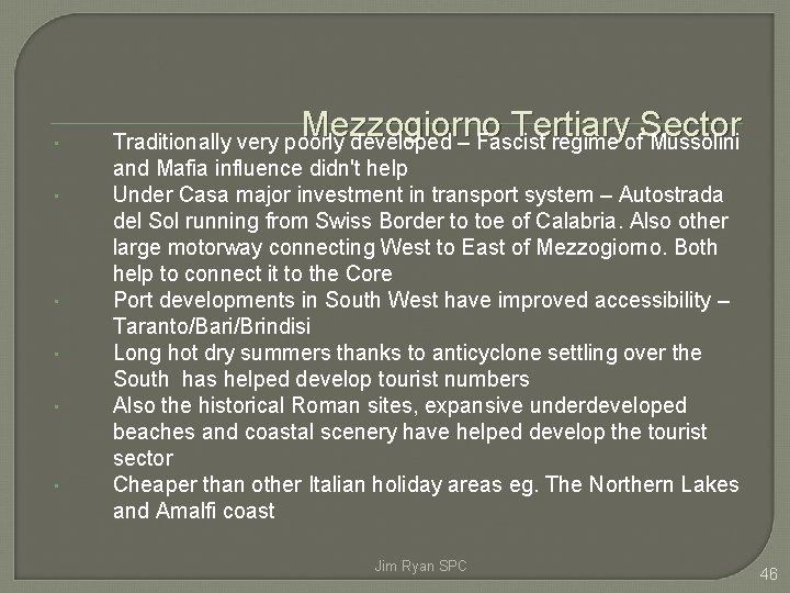  • • • Mezzogiorno Tertiary Sector Traditionally very poorly developed – Fascist regime