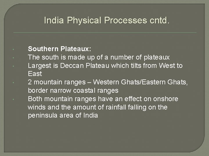 India Physical Processes cntd. • • • Southern Plateaux: The south is made up