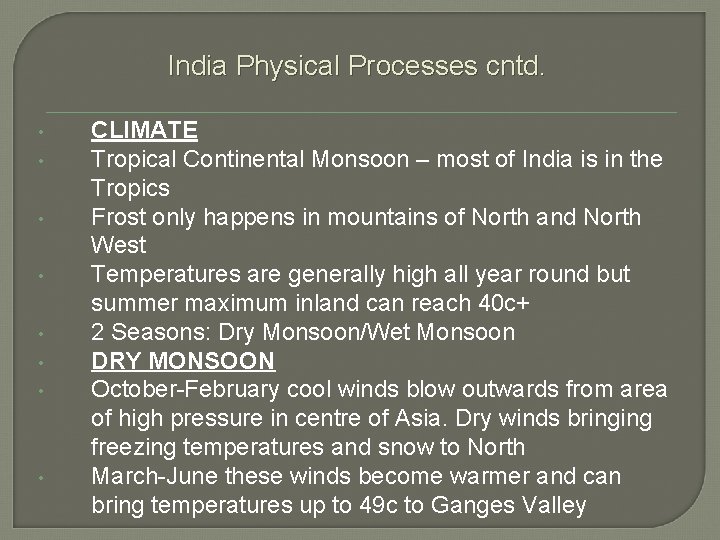 India Physical Processes cntd. • • CLIMATE Tropical Continental Monsoon – most of India