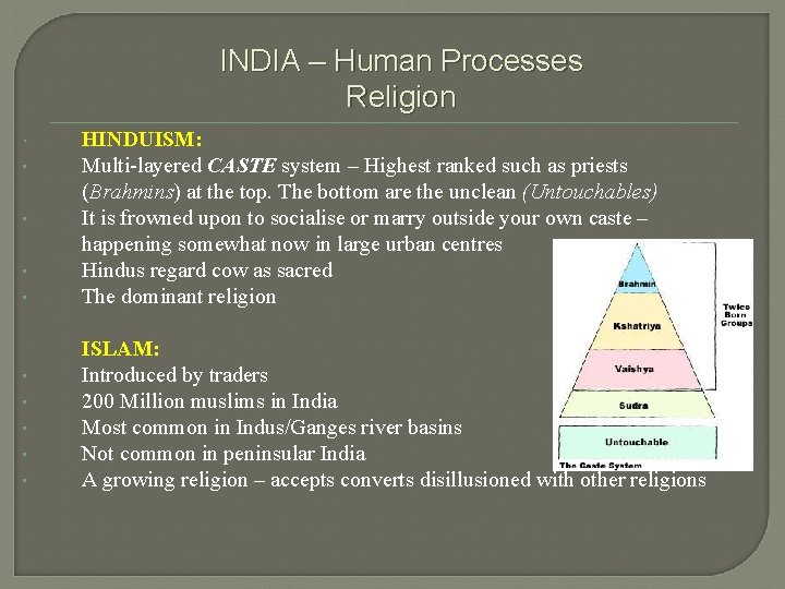 INDIA – Human Processes Religion • • • HINDUISM: Multi-layered CASTE system – Highest