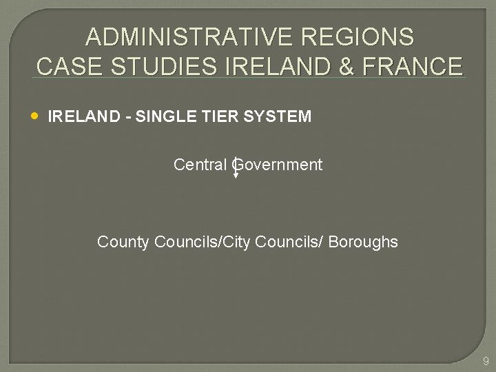 ADMINISTRATIVE REGIONS CASE STUDIES IRELAND & FRANCE • IRELAND - SINGLE TIER SYSTEM Central ADMINISTRATIVE REGIONS CASE STUDIES IRELAND & FRANCE • IRELAND - SINGLE TIER SYSTEM Central