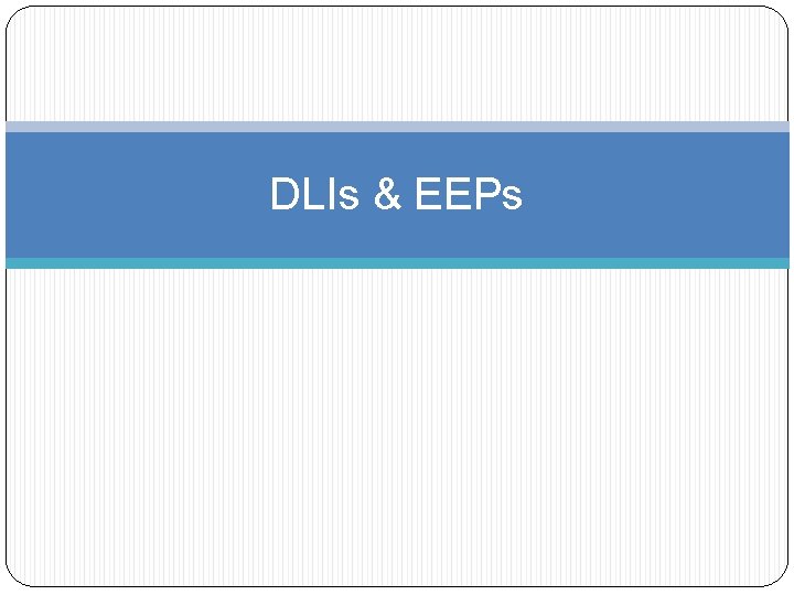 DLIs & EEPs DLIs & EEPs