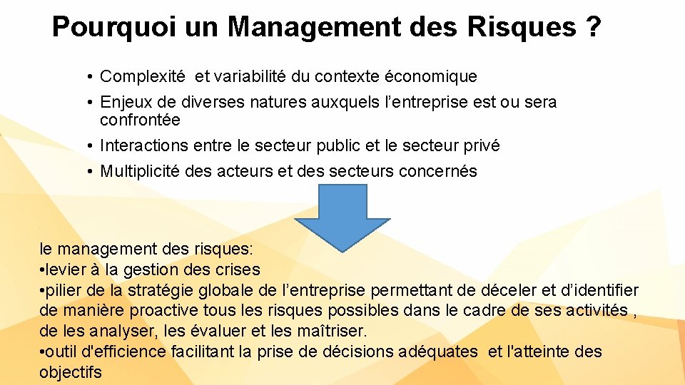 Pourquoi un Management des Risques ? • Complexité et variabilité du contexte économique •