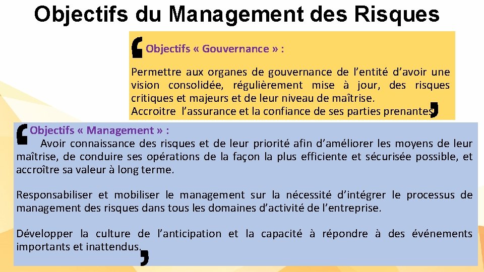 Objectifs du Management des Risques Objectifs « Gouvernance » : Permettre aux organes de