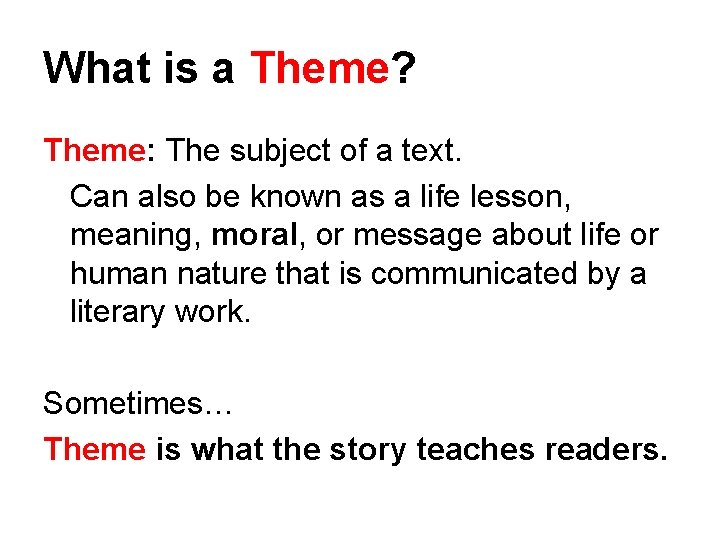 What is a Theme? Theme: The subject of a text. Can also be known