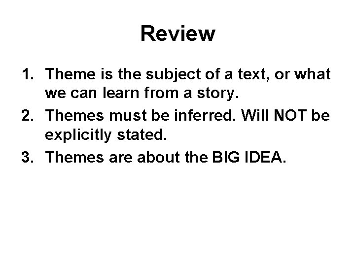 Review 1. Theme is the subject of a text, or what we can learn