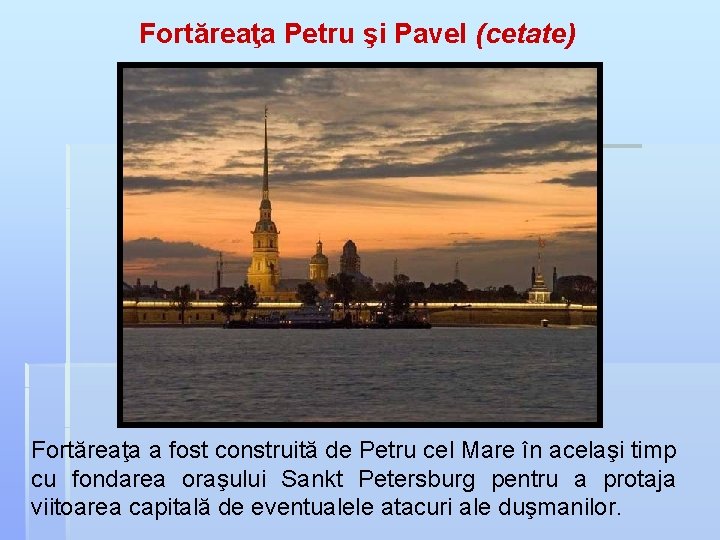 Fortăreaţa Petru şi Pavel (cetate) Fortăreaţa Petru şi Pavel Fortăreaţa a fost construită de